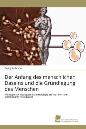 Simbruner |  Der Anfang des menschlichen Daseins und die Grundlegung des Menschen | Buch |  Sack Fachmedien