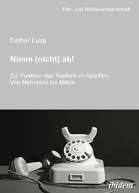 Lulaj |  Nimm (nicht) ab! Zur Funktion des Telefons im Spielfilm | Buch |  Sack Fachmedien