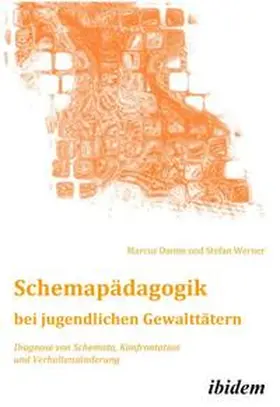 Damm / Werner |  Schemapädagogik bei jugendlichen Gewalttätern. Diagnose von Schemata, Konfrontation und Verhaltensänderung | Buch |  Sack Fachmedien