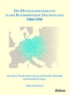 Behmel |  Die Mitteleuropadebatte in der Bundesrepublik Deutschland 1980-1990 | Buch |  Sack Fachmedien