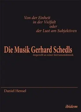 Hensel |  Von der Einheit in der Vielfalt oder der Lust am Subjektiven: Die Musik Gerhard Schedls | Buch |  Sack Fachmedien