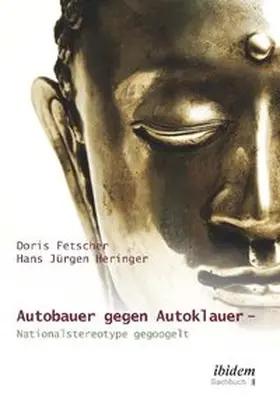 Heringer / Fetscher |  Autobauer gegen Autoklauer- Nationalstereotype gegoogelt | Buch |  Sack Fachmedien