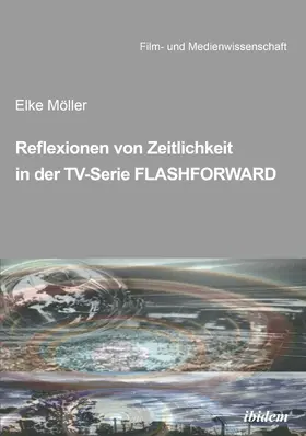 Möller / Schenk |  Reflexionen von Zeitlichkeit in TV-Serien am Beispiel von FlashForward | Buch |  Sack Fachmedien