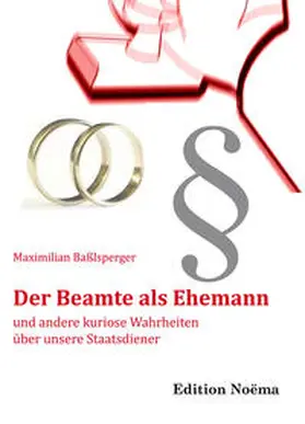 Baßlsperger |  Der Beamte als Ehemann und andere kuriose Wahrheiten über unsere Staatsdiener | Buch |  Sack Fachmedien