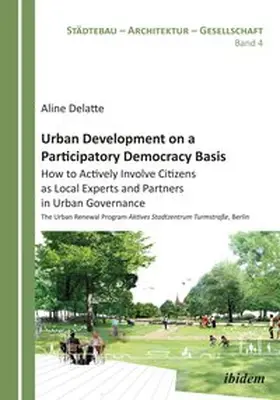 Delatte |  Urban Development on a Participatory Democracy Basis: How to Actively Involve Citizens as Local Experts and Partners in Urban Governance | Buch |  Sack Fachmedien