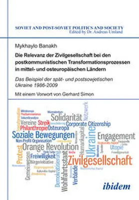 Banakh / Umland |  Die Relevanz der Zivilgesellschaft bei den postkommunistischen Transformationsprozessen in mittel- und osteuropäischen Ländern. Das Beispiel der spät- und postsowjetischen Ukraine 1986-2009 | Buch |  Sack Fachmedien