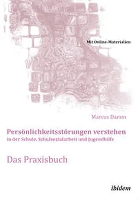 Damm |  Persönlichkeitsstörungen verstehen in der Schule, Schulsozialarbeit und Jugendhilfe. Das Praxisbuch | Buch |  Sack Fachmedien