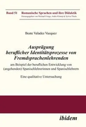 Valadez_Vazquez / Valadez_Vaquez |  Ausprägung beruflicher Identitätsprozesse von Fremdsprachenlehrenden am Beispiel der beruflichen Entwicklung von (angehenden) Spanischlehrerinnen und Spanischlehrern | Buch |  Sack Fachmedien