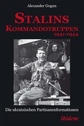 Gogun |  Stalins Kommandotruppen 1941-1944 [German-language Edition] | Buch |  Sack Fachmedien