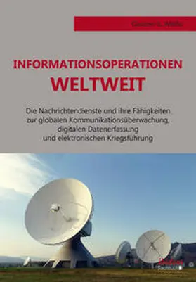 Weiße |  Informationsoperationen weltweit. Die Nachrichtendienste und ihre Fähigkeiten zur globalen Kommunikationsüberwachung, digitalen Datenerfassung und elektronischen Kriegsführung | Buch |  Sack Fachmedien