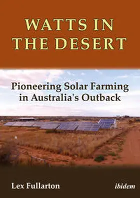 Fullarton |  Watts in the Desert. Pioneering Solar Farming in Australia's Outback | Buch |  Sack Fachmedien