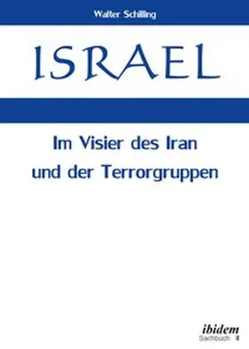 Schilling |  Israel. Im Visier des Iran und der Terrorgruppen | Buch |  Sack Fachmedien