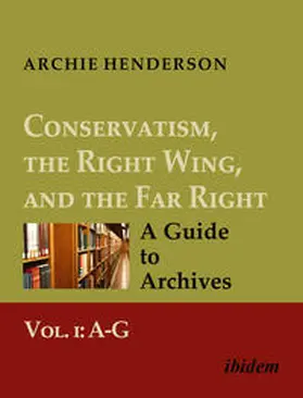 Henderson |  Conservatism, the Right Wing, and the Far Right: A Guide to Archives | Buch |  Sack Fachmedien