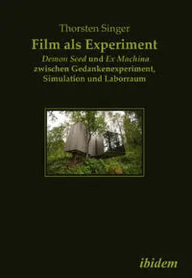 Singer |  Film als Experiment: Demon Seed und Ex Machina zwischen Gedankenexperiment, Simulation und Laborraum | Buch |  Sack Fachmedien