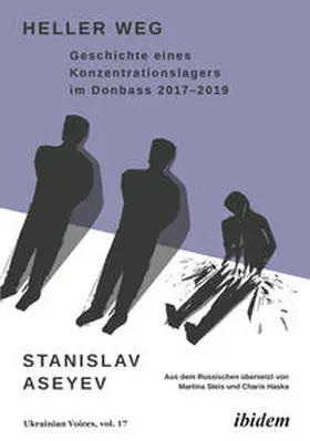 Aseyev / Asjejev / Umland |  Heller Weg: Geschichte eines Konzentrationslagers im Donbass 2017-2019 | Buch |  Sack Fachmedien