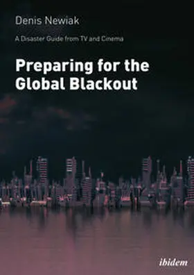 Newiak |  A Disaster Guide from TV and Cinema: Preparing for the Global Blackout | Buch |  Sack Fachmedien