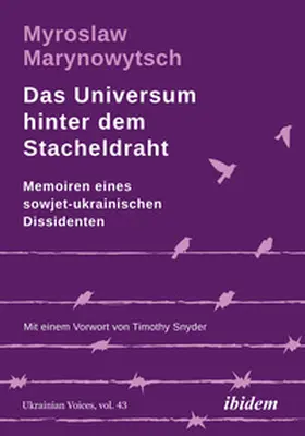 Marynowytsch / Marynovych / Marynovyc |  Das Universum hinter dem Stacheldraht: Memoiren eines sowjet-ukrainischen Dissidenten | Buch |  Sack Fachmedien