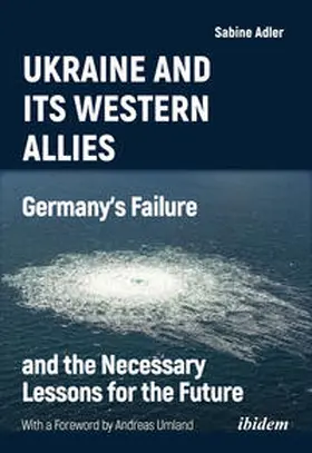 Adler |  Ukraine and Its Western Allies: Germany¿s Failure and the Necessary Lessons for the Future | Buch |  Sack Fachmedien