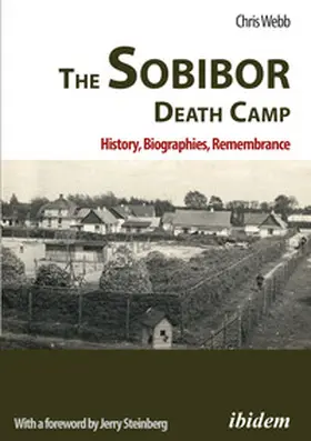 Webb | The Sobibor Death Camp: History, Biographies, Remembrance | Buch | 978-3-8382-1866-3 | sack.de