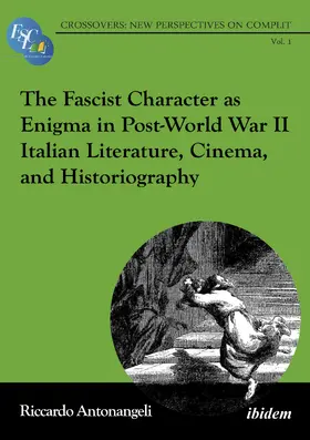 Antonangeli / Di Rocco / Waligorska-Olejniczak |  The Fascist Character as Enigma in Post-World War II Italian Literature, Cinema, and Historiography | Buch |  Sack Fachmedien