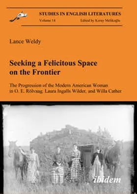 Weldy |  Seeking a Felicitous Space on the Frontier. The Progression of the Modern American Woman in O. E. Rölvaag, Laura Ingalls Wilder, and Willa Cather | eBook | Sack Fachmedien