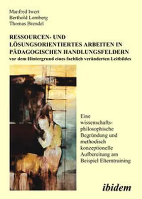 Iwert / Lomberg / Brendel |  Ressourcen- und Lösungsorientiertes Arbeiten in pädagogischen Handlungsfeldern vor dem Hintergrund eines fachlich veränderten Leitbildes | eBook | Sack Fachmedien