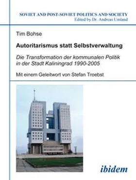 Bohse |  Autoritarismus statt Selbstverwaltung. Die Transformation der kommunalen Politik in der Stadt Kaliningrad 1990-2005 | eBook | Sack Fachmedien