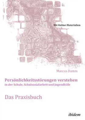 Damm |  Persönlichkeitsstörungen verstehen in der Schule, Schulsozialarbeit und Jugendhilfe. Das Praxisbuch | eBook | Sack Fachmedien