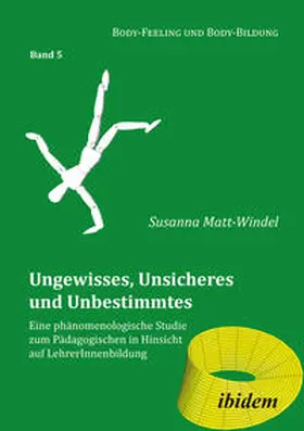 Matt-Windel |  Ungewisses, Unsicheres und Unbestimmtes: Eine phänomenologische Studie zum Pädagogischen in Hinsicht auf LehrerInnenbildung | eBook | Sack Fachmedien
