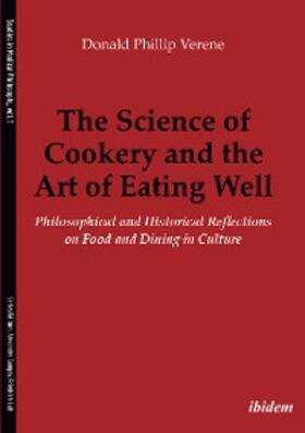 Verene |  The Science of Cookery and the Art of Eating Well | eBook | Sack Fachmedien