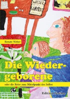 Weber |  Die Wiedergeborene oder die Reise zum Mittelpunkt des Selbst | eBook | Sack Fachmedien