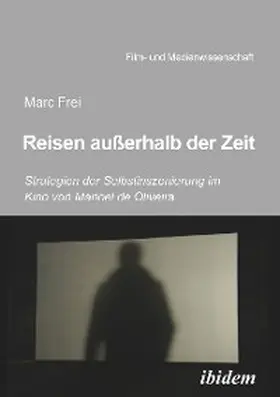 Frei | Reisen außerhalb der Zeit: Strategien der Selbstinszenierung im Kino von Manoel de Oliveiraen außerhalb der Zeit | E-Book | sack.de