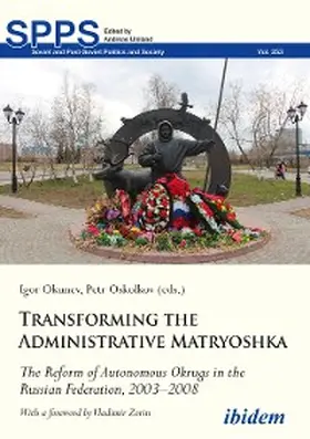 Okunev / Oskolkov |  Transforming the Administrative Matryoshka: The Reform of Autonomous Okrugs in the Russian Federation, 2003-2008 | eBook | Sack Fachmedien
