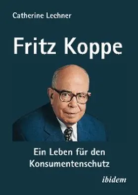 Lechner | Fritz Koppe: Ein Leben für den Konsumentenschutz | E-Book | sack.de
