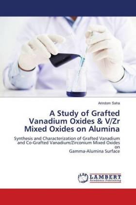 Saha |  A Study of Grafted Vanadium Oxides & V/Zr Mixed Oxides on Alumina | Buch |  Sack Fachmedien