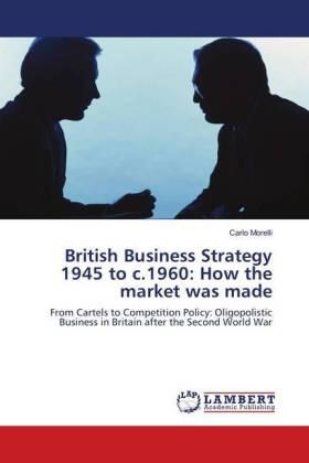 Morelli |  British Business Strategy 1945 to c.1960: How the market was made | Buch |  Sack Fachmedien