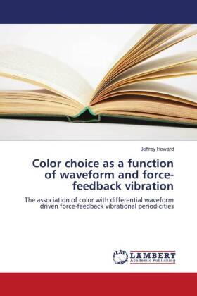 Howard |  Color choice as a function of waveform and force-feedback vibration | Buch |  Sack Fachmedien