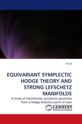 Lin |  EQUIVARIANT SYMPLECTIC HODGE THEORY AND STRONG LEFSCHETZ MANIFOLDS | Buch |  Sack Fachmedien