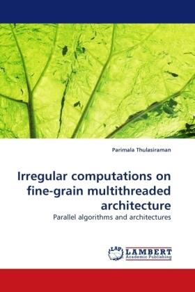 Thulasiraman |  Irregular computations on fine-grain multithreaded architecture | Buch |  Sack Fachmedien