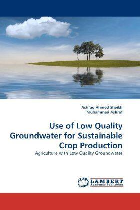 Sheikh / Ashraf |  Use of Low Quality Groundwater for Sustainable Crop Production | Buch |  Sack Fachmedien