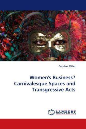 Miller |  Women''s Business? Carnivalesque Spaces and Transgressive Acts | Buch |  Sack Fachmedien