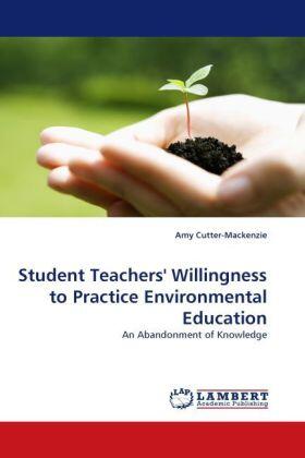 Cutter-Mackenzie |  Student Teachers'' Willingness to Practice Environmental Education | Buch |  Sack Fachmedien