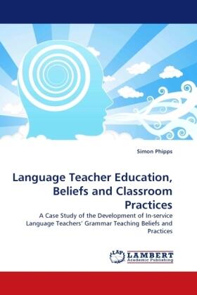 Phipps |  Language Teacher Education, Beliefs and Classroom Practices | Buch |  Sack Fachmedien