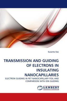 Das |  TRANSMISSION AND GUIDING OF ELECTRONS IN INSULATING NANOCAPILLARIES | Buch |  Sack Fachmedien