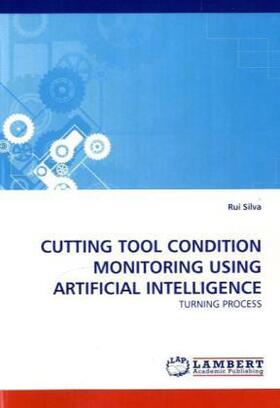 Silva |  CUTTING TOOL CONDITION MONITORING USING ARTIFICIAL INTELLIGENCE | Buch |  Sack Fachmedien