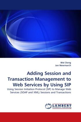 Dong / Newmarch |  Adding Session and Transaction Management to Web Services by Using SIP | Buch |  Sack Fachmedien