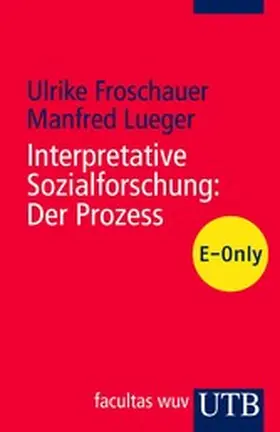 Froschauer / Lueger |  Interpretative Sozialforschung: Der Prozess | eBook | Sack Fachmedien