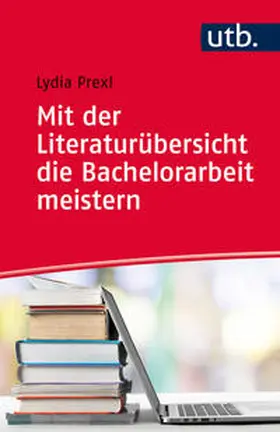Prexl |  Mit der Literaturübersicht die Bachelorarbeit meistern | eBook | Sack Fachmedien