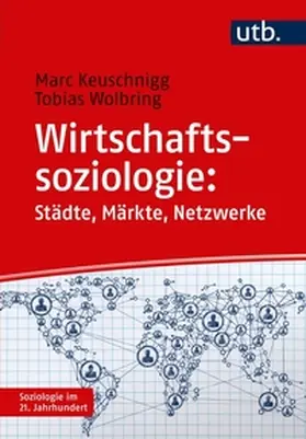 Keuschnigg / Wolbring |  Wirtschaftssoziologie: Städte - Märkte - Netzwerke | eBook | Sack Fachmedien