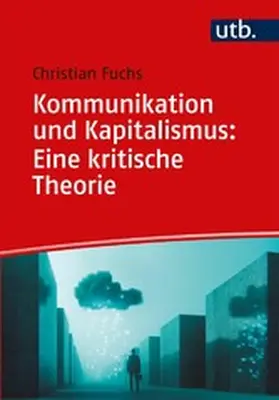 Fuchs |  Kommunikation und Kapitalismus: Eine kritische Theorie | eBook | Sack Fachmedien